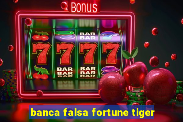 banca falsa fortune tiger